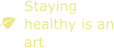 <b>Staying healthy is an art</b>